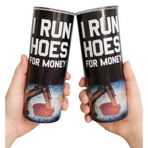 20 oz Tumblers Excavator Cold Travel Cup I Run Hoes for MONEY 2 Stainless Steel